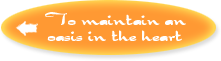 To maintain an oasis in the heart